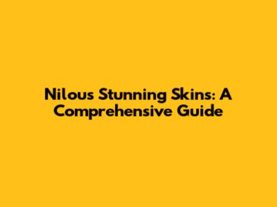 Nilou's Stunning Skins: A Comprehensive Guide
