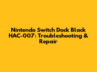 Nintendo Switch Dock Black HAC-007: Troubleshooting & Repair