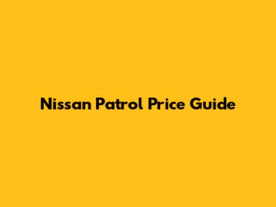 Nissan Patrol Price Guide