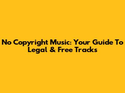No Copyright Music: Your Guide To Legal & Free Tracks