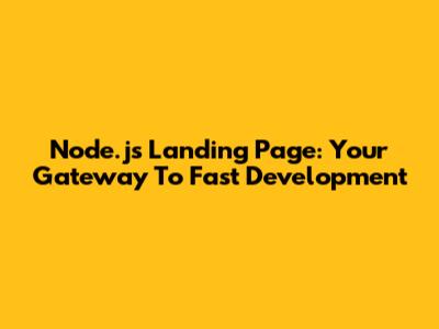 Node.js Landing Page: Your Gateway To Fast Development