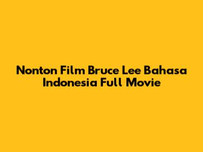 Nonton Film Bruce Lee Bahasa Indonesia Full Movie