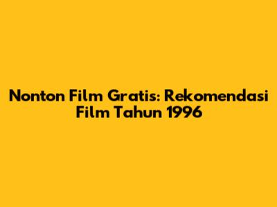 Nonton Film Gratis: Rekomendasi Film Tahun 1996