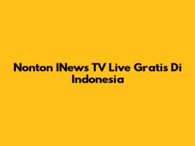 Nonton INews TV Live Gratis Di Indonesia
