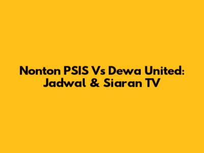 Nonton PSIS Vs Dewa United: Jadwal & Siaran TV