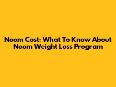 Noom Cost: What To Know About Noom Weight Loss Program