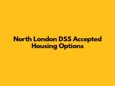 North London DSS Accepted Housing Options