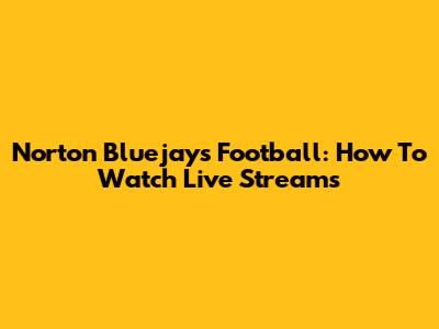 Norton Bluejays Football: How To Watch Live Streams