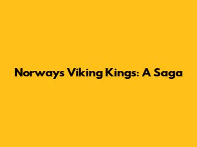 Norway's Viking Kings: A Saga