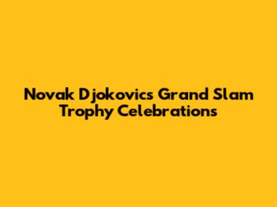 Novak Djokovic's Grand Slam Trophy Celebrations