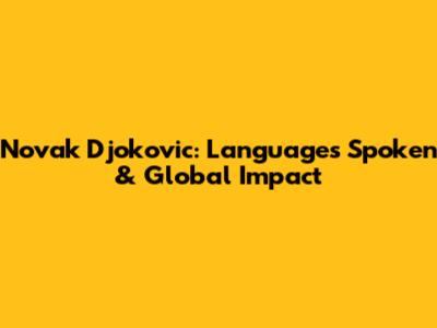 Novak Djokovic: Languages Spoken & Global Impact