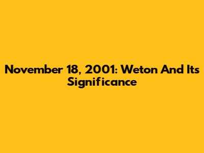 November 18, 2001: Weton And Its Significance