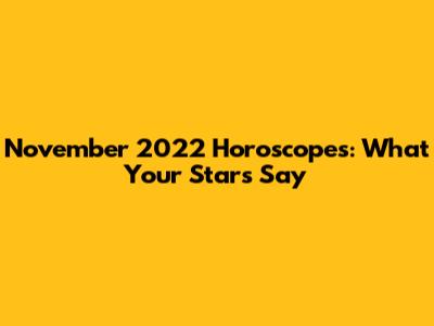 November 2022 Horoscopes: What Your Stars Say
