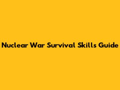 Nuclear War Survival Skills Guide