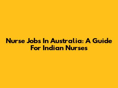 Nurse Jobs In Australia: A Guide For Indian Nurses