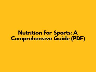 Nutrition For Sports: A Comprehensive Guide (PDF)