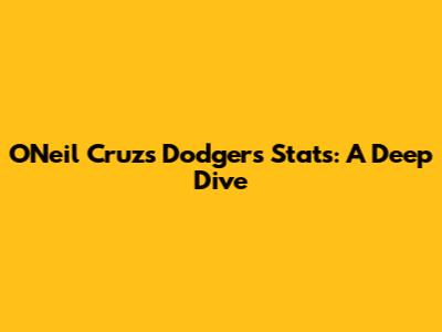 O'Neil Cruz's Dodgers Stats: A Deep Dive