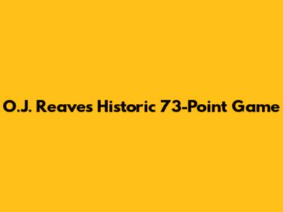 O.J. Reaves' Historic 73-Point Game
