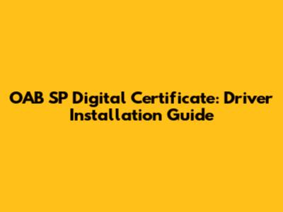 OAB SP Digital Certificate: Driver Installation Guide