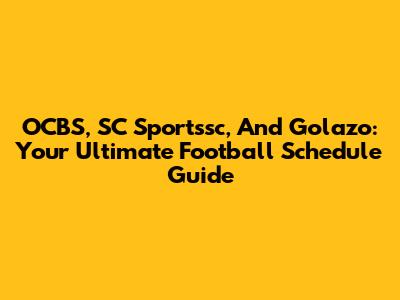 OCBS, SC Sportssc, And Golazo: Your Ultimate Football Schedule Guide