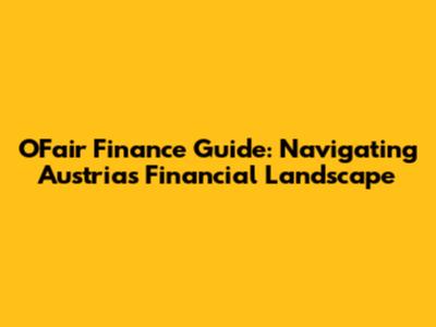OFair Finance Guide: Navigating Austria's Financial Landscape