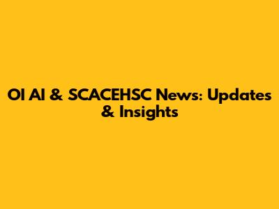 OI AI & SCACEHSC News: Updates & Insights