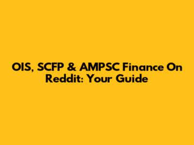 OIS, SCFP & AMPSC Finance On Reddit: Your Guide