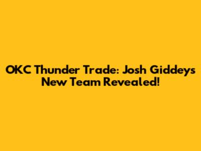 OKC Thunder Trade: Josh Giddey's New Team Revealed!