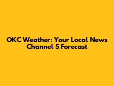 OKC Weather: Your Local News Channel 5 Forecast