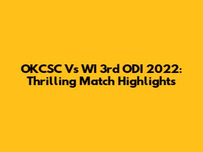 OKCSC Vs WI 3rd ODI 2022: Thrilling Match Highlights