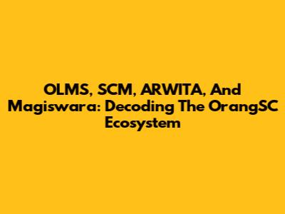 OLMS, SCM, ARWITA, And Magiswara: Decoding The OrangSC Ecosystem