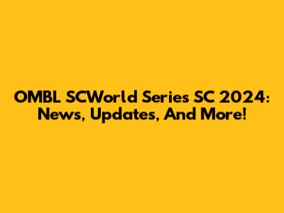 OMBL SCWorld Series SC 2024: News, Updates, And More!