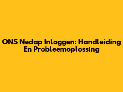 ONS Nedap Inloggen: Handleiding En Probleemoplossing