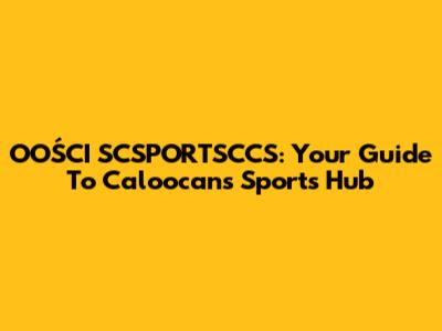 OOŚCI SCSPORTSCCS: Your Guide To Caloocan's Sports Hub