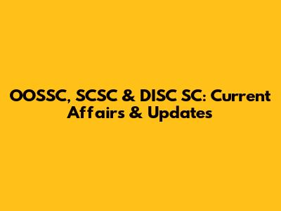 OOSSC, SCSC & DISC SC: Current Affairs & Updates