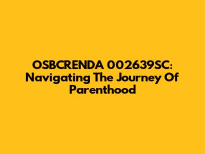 OSBCRENDA 002639SC: Navigating The Journey Of Parenthood
