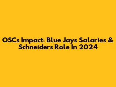 OSC's Impact: Blue Jays Salaries & Schneider's Role In 2024