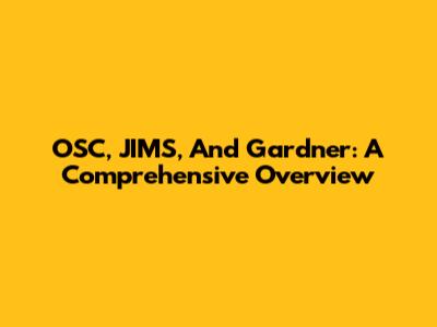 OSC, JIMS, And Gardner: A Comprehensive Overview