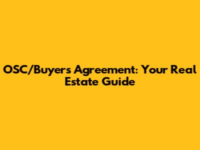 OSC/Buyers Agreement: Your Real Estate Guide