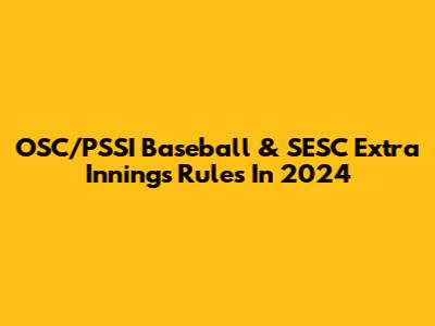 OSC/PSSI Baseball & SESC Extra Innings Rules In 2024