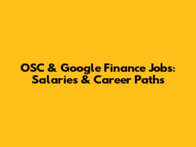 OSC & Google Finance Jobs: Salaries & Career Paths