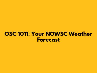 OSC 1011: Your NOWSC Weather Forecast