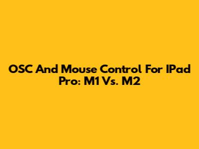 OSC And Mouse Control For IPad Pro: M1 Vs. M2