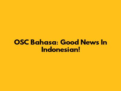 OSC Bahasa: Good News In Indonesian!