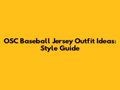 OSC Baseball Jersey Outfit Ideas: Style Guide