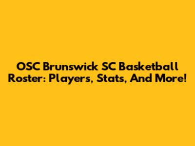 OSC Brunswick SC Basketball Roster: Players, Stats, And More!