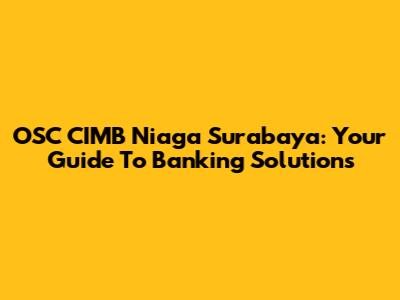 OSC CIMB Niaga Surabaya: Your Guide To Banking Solutions