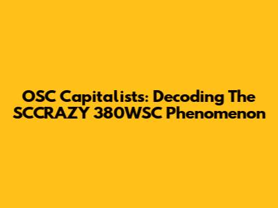 OSC Capitalists: Decoding The SCCRAZY 380WSC Phenomenon