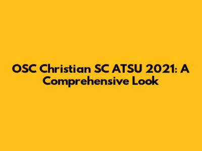 OSC Christian SC ATSU 2021: A Comprehensive Look