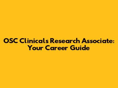 OSC Clinicals Research Associate: Your Career Guide